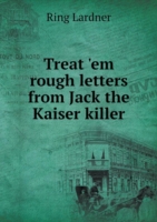 Treat 'em rough letters from Jack the Kaiser killer