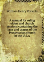manual for ruling elders and church sessions containing the laws and usages of the Presbyterian church in the U.S.A