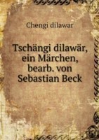 Tschangi dilawar, ein Marchen, bearb. von Sebastian Beck