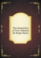 dispatches of Vice-Admiral Sir Roger Keyes