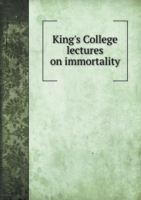 King's College lectures on immortality