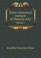 Kino's historical memoir of Pimeri&#769;a Alta Volume 1