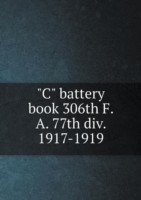 C battery book 306th F. A. 77th div. 1917-1919