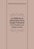 Defense et illustration de la langue francaise De la Precellence du langage francois