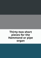 Thirty-two short pieces for the Hammond or pipe organ