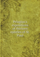 Pelagius's expositions of thirteen epistles of St. Paul