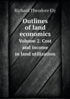 Outlines of land economics Volume 2. Cost and income in land utilization