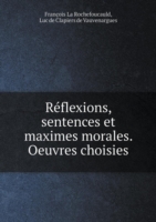 Reflexions, sentences et maximes morales. Oeuvres choisies