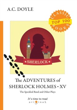 Adventures of Sherlock Holmes XV. The Speckled Band and Other Plays