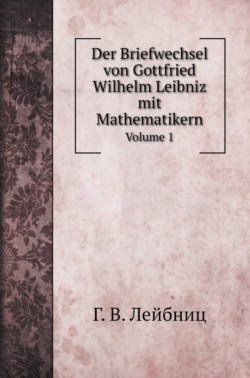 Briefwechsel von Gottfried Wilhelm Leibniz mit Mathematikern