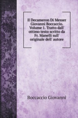 Decameron Di Messer Giovanni Boccaccio. Volume 1. Tratto dall' ottimo testo scritto da Fr. Manelli sull' originale dell' autore