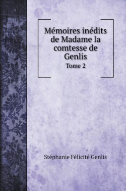 Memoires inedits de Madame la comtesse de Genlis