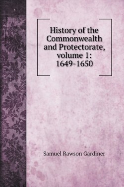 History of the Commonwealth and Protectorate, volume 1