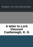 A LETTER TO LORD VISCOUNT CASTLEREAGH K