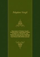 THREE BOOKS OF POLYDORE VERGILS ENGLISH