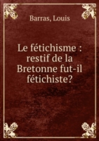 LE F  TICHISME RESTIF DE LA BRETONNE FU