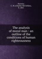 THE ANALYSIS OF MORAL MAN AN OUTLINE OF