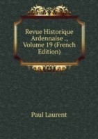 REVUE HISTORIQUE ARDENNAISE . VOLUME 19