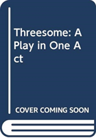 Threesome: A Play in One Act