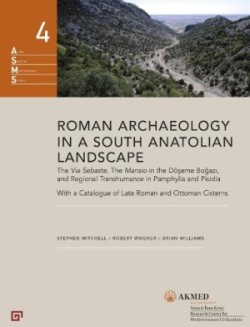 Roman Archaeology in a South Anatolian Landscape – The Via Sebaste, The Mansio in the Döseme Bogazi, and Regional Transhumance in Pamphylia and Pisidi