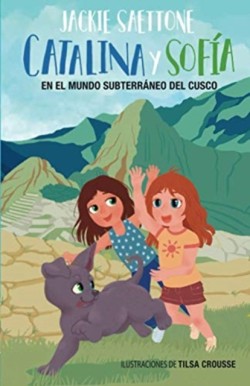 Catalina Y Sofía En El Mundo Subterráneo del Cusco