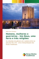 Homens, mulheres e guerreiros - Um Deus, uma terra e três religiões