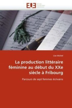 production litteraire feminine au debut du xxe siecle a fribourg