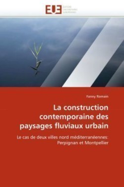 construction contemporaine des paysages fluviaux urbain