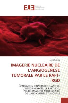 Imagerie nucleaire de l angiogenese tumorale par le raft-rgd