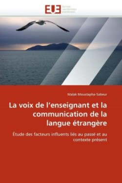 Voix de l''enseignant Et La Communication de la Langue Etrangere