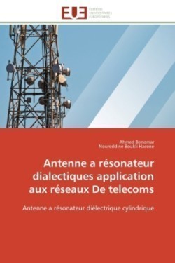 Antenne a résonateur dialectiques application aux réseaux de telecoms