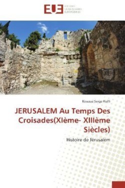 Jerusalem au temps des croisades(xième- xiiième siècles)