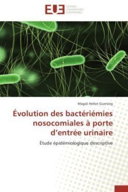 Évolution des bactériémies nosocomiales à porte d entrée urinaire