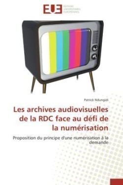 Les archives audiovisuelles de la rdc face au défi de la numérisation