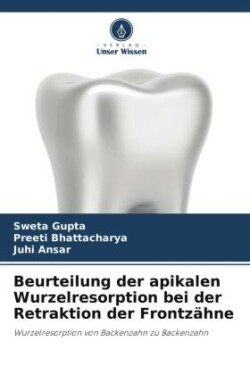 Beurteilung der apikalen Wurzelresorption bei der Retraktion der Frontzähne