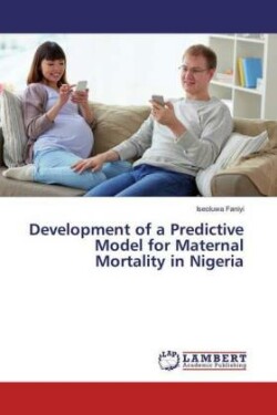 Development of a Predictive Model for Maternal Mortality in Nigeria