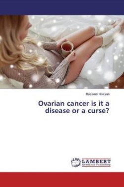 Ovarian cancer is it a disease or a curse?