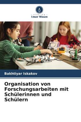 Organisation von Forschungsarbeiten mit Schülerinnen und Schülern