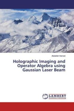 Holographic Imaging and Operator Algebra using Gaussian Laser Beam