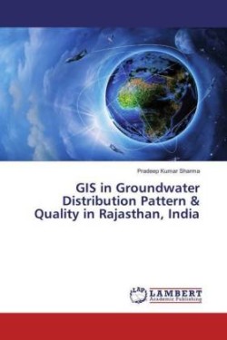 GIS in Groundwater Distribution Pattern & Quality in Rajasthan, India