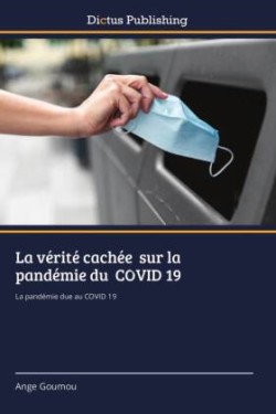 La vérité cachée sur la pandémie du COVID 19