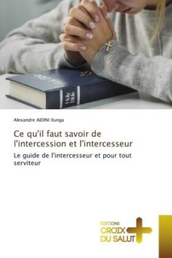 Ce qu'il faut savoir de l'intercession et l'intercesseur