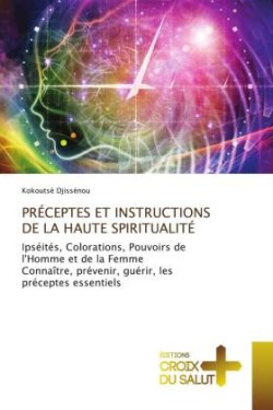 Préceptes Et Instructions de la Haute Spiritualité