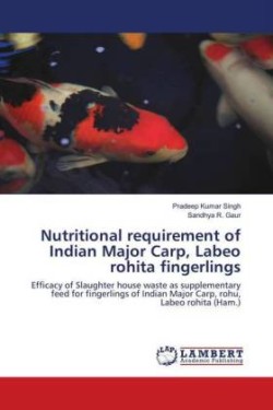 Nutritional requirement of Indian Major Carp, Labeo rohita fingerlings