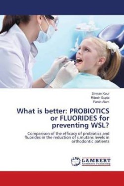 What is better: PROBIOTICS or FLUORIDES for preventing WSL?