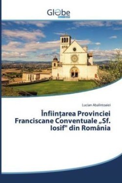 Înfiin area Provinciei Franciscane Conventuale "Sf. Iosif" din România