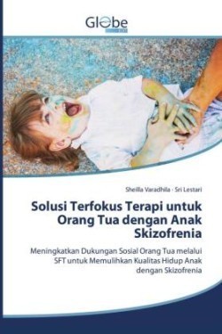 Solusi Terfokus Terapi untuk Orang Tua dengan Anak Skizofrenia