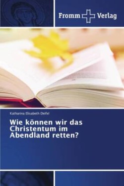 Wie können wir das Christentum im Abendland retten?