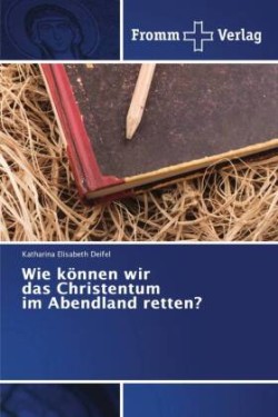 Wie können wir das Christentum im Abendland retten?