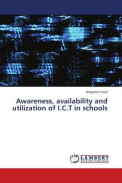 Awareness, availability and utilization of I.C.T in schools